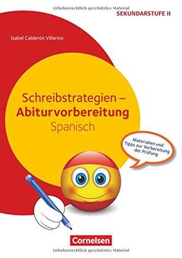 Abiturvorbereitung Fremdsprachen: Schreibstrategien - Abiturvorbereitung Spanisch: Materialien und Tipps zur Vorbereitung der Prüfung. Kopiervorlagen