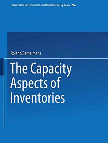 The Capacity Aspect of Inventories (Lecture Notes in Economics and Mathematical Systems)