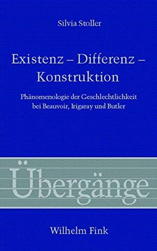 Existenz - Differenz - Konstruktion. Phänomenologie der Geschlechtlichkeit bei Beauvoir, Irigaray und Butler (Übergänge)