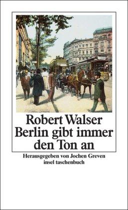 Berlin gibt immer den Ton an: Kleine Prosa aus und über Berlin (insel taschenbuch)