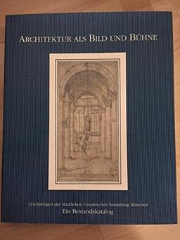 Architektur als Bild und Bühne: Zeichnungen der Bramante- und Michelangelo-Nachfolge aus dem Atelierbestand des Alessandro Galli Bibiena (Bestandskatalog)