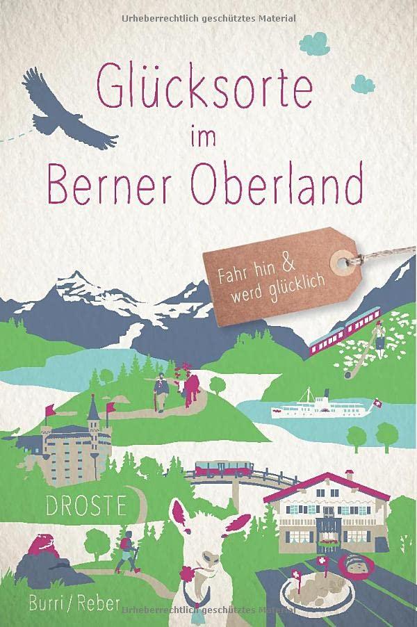 Glücksorte im Berner Oberland: Fahr hin und werd glücklich