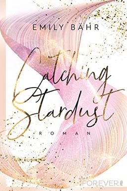 Catching Stardust: Roman | Die neue Own Voice New Adult-Reihe