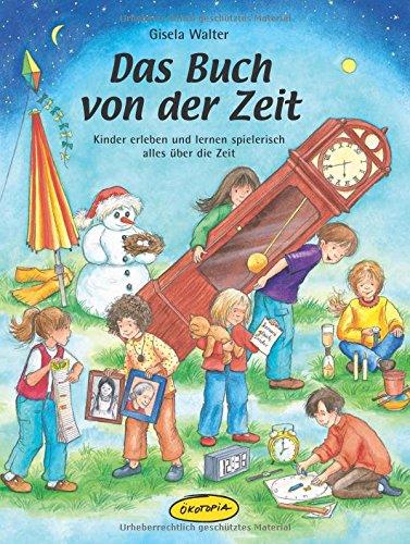 Das Buch von der Zeit: Kinder erleben und lernen spielerisch alles über die Zeit