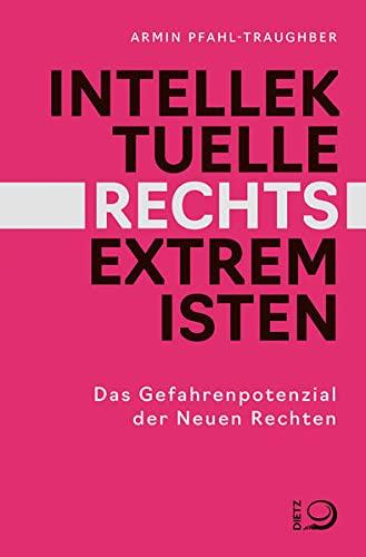 Intellektuelle Rechtsextremisten: Das Gefahrenpotenzial der Neuen Rechten