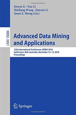 Advanced Data Mining and Applications: 12th International Conference, ADMA 2016, Gold Coast, QLD, Australia, December 12-15, 2016, Proceedings (Lecture Notes in Computer Science)