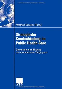 Strategische Kundenbindung im Public Health-Care: Gewinnung und Bindung von studentischen Zielgruppen