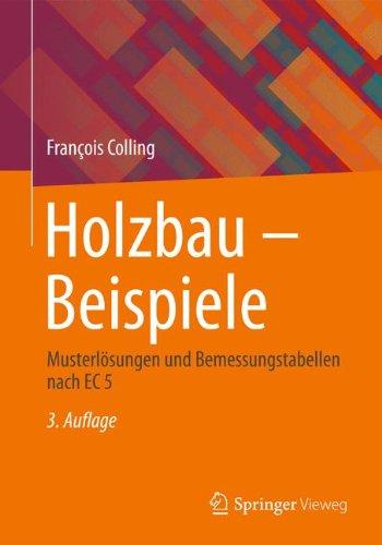 Holzbau - Beispiele: Musterlösungen und Bemessungstabellen nach EC 5