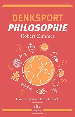 Denksport-Philosophie: Fragen, Argumente, Gedankenspiele (dtv Fortsetzungsnummer 0)