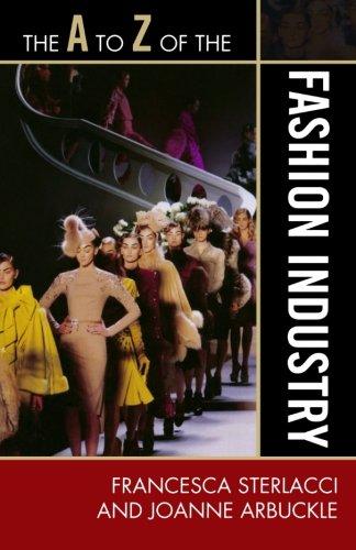 The A to Z of the Fashion Industry (The A to Z Guide Series)