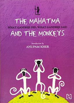 The Mahatma And The Monkeys: What Gandhiji Did, What Gandhiji Said