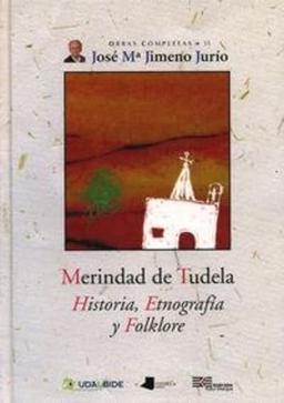 Merindad de Tudela : historia etnografía y folklore (Obras Completas J. Mª Jimeno Jurío)