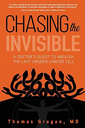 Chasing the Invisible: A Doctor's Quest to Abolish the Last Unseen Cancer Cell