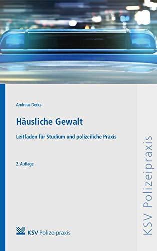 Häusliche Gewalt: Leitfaden für Studium und polizeiliche Praxis