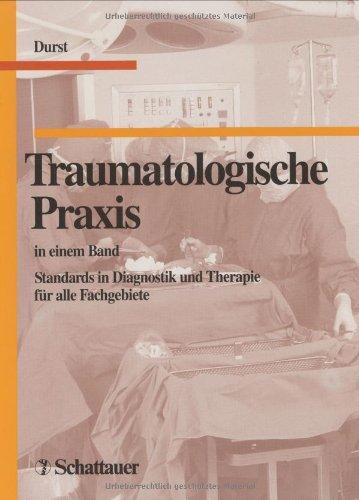 Traumatologische Praxis in einem Band. Standards in Diagnostik und Therapie für alle Fachgebiete