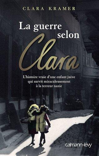 La guerre selon Clara : l'histoire vraie d'une enfant juive qui survit miraculeusement à la terreur nazie