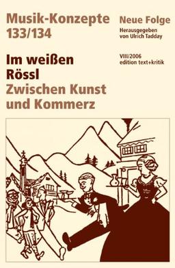 Im weißen Rössl. Zwischen Kunst und Kommerz (Musik-Konzepte 133/134)