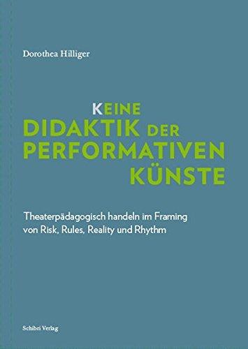 K_eine Didaktik der performativen Künste: Theaterpädagogisch handeln im Framing von Risk, Rules, Reality und Rhythm