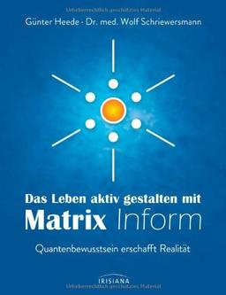 Das Leben aktiv gestalten mit Matrix Inform: Quantenbewusstsein erschafft Realität