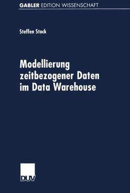 Modellierung zeitbezogener Daten im Data Warehouse (German Edition)