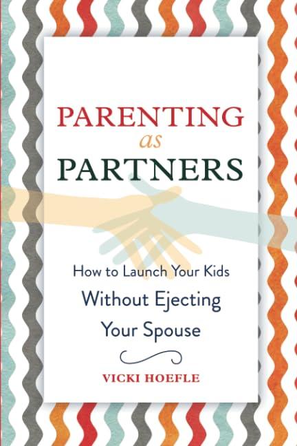 Parenting as Partners: How to Launch Your Kids Without Ejecting Your Spouse