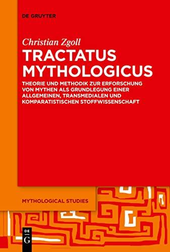 Tractatus mythologicus: Theorie und Methodik zur Erforschung von Mythen als Grundlegung einer allgemeinen, transmedialen und komparatistischen Stoffwissenschaft (Mythological Studies, 1)