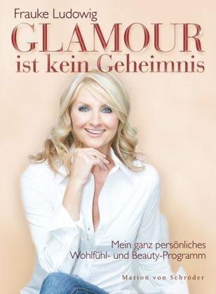 Glamour ist kein Geheimnis: Mein ganz persönliches Wohlfühl- und Beauty-Programm