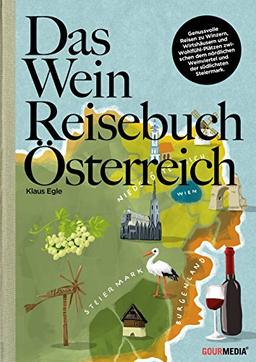 Die schönsten Weinreisen Österreichs: 16 Weinrouten - 400 Winzer - 160 Lokale + Wohnen, Einkaufen, Sightseeing