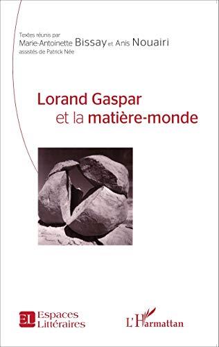 Lorand Gaspar et la matière-monde : actes du colloque international de Tunis : les 12, 13, 14 novembre 2013