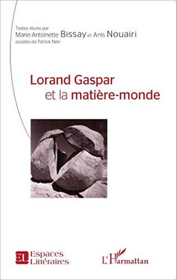 Lorand Gaspar et la matière-monde : actes du colloque international de Tunis : les 12, 13, 14 novembre 2013