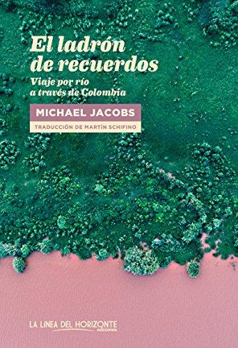 El ladrón de recuerdos : viaje por río a través de Colombia (Fuera de sí. Contemporáneos, Band 10)