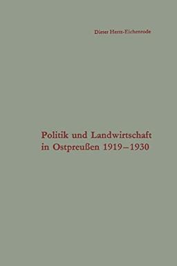 Politik und Landwirtschaft in Ostpreußen 1919-1930: Untersuchung eines Strukturproblems in der Weimarer Republik (Schriften des Instituts für politische Wissenschaft, 23, Band 23)