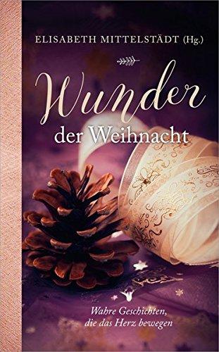 Wunder der Weihnacht: Wahre Geschichten, die das Herz berühren.