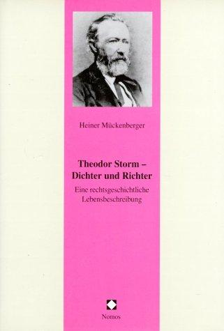 Theodor Storm - Dichter und Richter: Eine rechtsgeschichtliche Lebensbeschreibung [Juristische Zeitgeschichte Abt. 6, Bd. 8 : Recht in der Kunst]