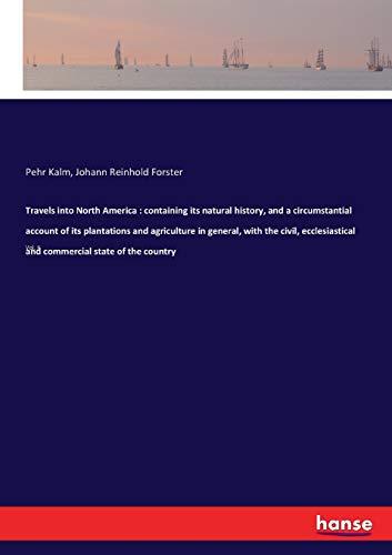 Travels into North America : containing its natural history, and a circumstantial account of its plantations and agriculture in general, with the ... and commercial state of the country: Vol. II