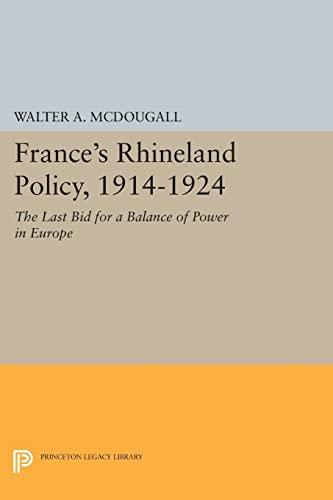 France's Rhineland Policy, 1914-1924: The Last Bid for a Balance of Power in Europe (Princeton Legacy Library)