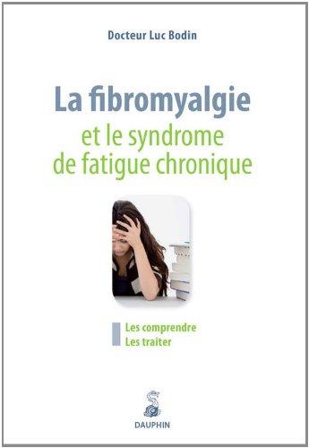 La fibromyalgie et le syndrome de fatigue chronique : les comprendre, les traiter