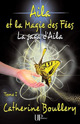 Aila et la Magie des Fées (La saga d'Aila)