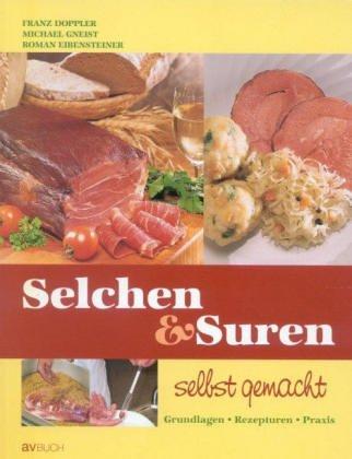 Selchen und Suren selbst gemacht: Grundlagen Rezepturen Praxis