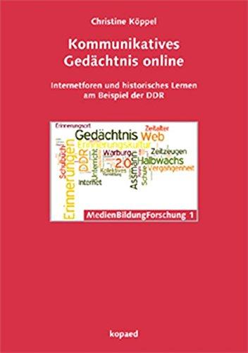 Kommunikatives Gedächtnis online: Internetforen und historisches Lernen am Beispiel der DDR (MedienBildungForschung)