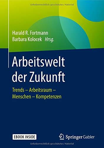 Arbeitswelt der Zukunft: Trends  Arbeitsraum  Menschen  Kompetenzen