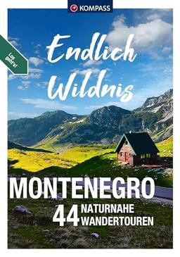 KOMPASS Endlich Wildnis - Montenegro: 44 naturnahe Touren