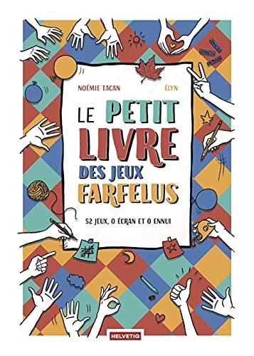 Le petit livre des jeux farfelus : 52 jeux, 0 écran et 0 ennui