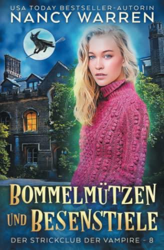 Bommelmützen und Besenstiele: Ein Paranormaler Cosy-Krimi (Der Strickclub der Vampire, Band 8)