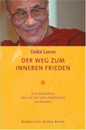 Der Weg zum inneren Frieden: Eine Meditation über die Vier Edlen Wahrheiten des Buddha (Diederichs Gelbe Reihe)