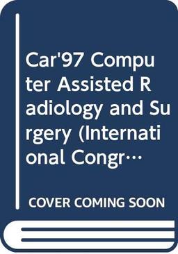 Car'97 Computer Assisted Radiology and Surgery: Proceedings of the 11th International Symposium , Berlin, 25-28 June 1997 (International Congress Series, 1134)