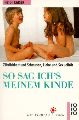 So sag ich's meinem Kinde. Zärtlichkeit und Schmusen, Liebe und Sexualität