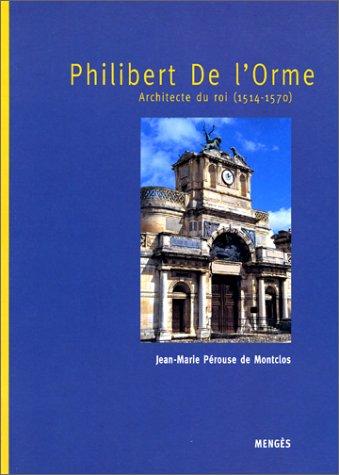 Philibert de L'Orme : architecte du roi (1514-1570)