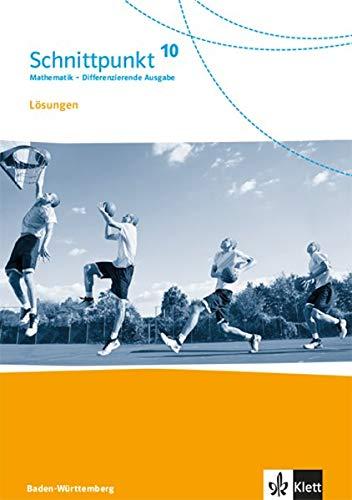 Schnittpunkt Mathematik 10. Differenzierende Ausgabe Baden-Württemberg: Lösungen Klasse 10 (Schnittpunkt Mathematik. Differenzierende Ausgabe für Baden-Württemberg ab 2015)