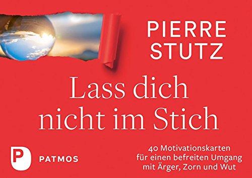 Lass dich nicht im Stich: 40 Motivationskarten für einen befreiten Umgang mit Ärger, Zorn und Wut